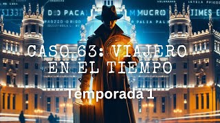 Caso 63 Viajero en el Tiempo  Temporada 1 [upl. by Adamec922]