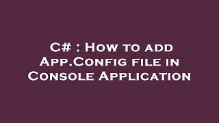 C  How to add AppConfig file in Console Application [upl. by Donni78]