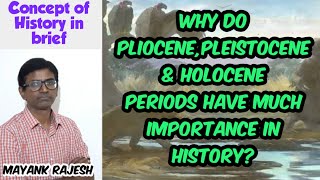 Why do pliocenepleistocene amp Holocene periods have much importance in History [upl. by Liz]