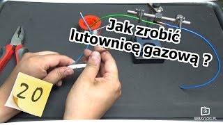 Jak zrobić lutownicę gazową  Odc 20 [upl. by Fasto312]