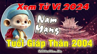 Xem tử vi tuổi Giáp Thân 2004 năm 2024 Nam mạng Vận Hạn  Tài Lộc đầy đủ chi tiết nhất [upl. by Airlia197]