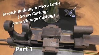 Ep 1 Making a Micro  Mini  Watchmakers screwcutting Lathe from Vintage Castings quotmr factotumquot [upl. by Alicia]