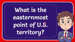 What is the easternmost point of U S territory Answer [upl. by Oelak]