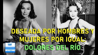 LA ACTRIZ MÁS ADMIRADA EN HOLLYWOOD Y LA MÁS DESEADA POR HOMBRES Y MUJERES DOLORES DEL RÍO [upl. by Anenahs]