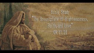 Bible Study 091124 quotThe Breastplate of Righteousness Faith and Lovequot [upl. by Ahtaga]