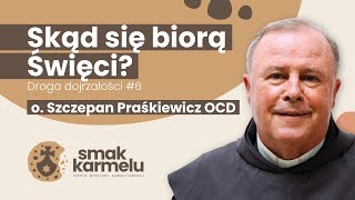 Skąd się biorą Święci  o dr hab Szczepan Praśkiewicz OCD Smak Karmelu  Droga dojrzałości 6 [upl. by Mcnamee]