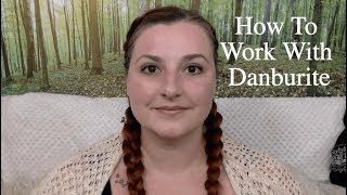 How To Work With Crystals Danburite [upl. by Annua]