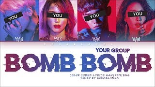 Your Group 「Bomb Bomb」 Original by KARD Color Coded Lyrics HanRomEng [upl. by Adahsar691]