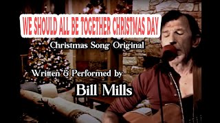 We Should All Be Together Christmas Day Christmas Song Original written amp performed by Bill Mills [upl. by Sidhu112]