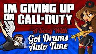 quotGiving up on Call of Dutyquot AutoTune Song with Got Drums [upl. by Janeczka]