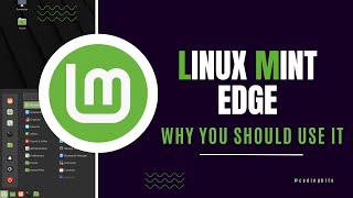 Linux Mint Edge amp Why You Should Use it [upl. by Assylla]