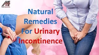 How to Cure Urinary Incontinence by Using Natural Home Remedies [upl. by Notselrahc]