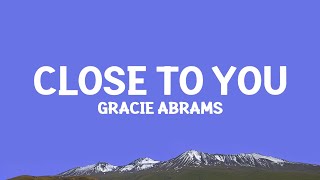 GracieAbrams  Close To You Lyrics [upl. by Einon964]