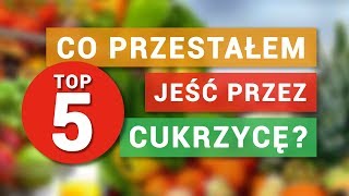 5 rzeczy które PRZESTAŁEM JEŚĆ przez CUKRZYCĘ Jak zmieniła się moja dieta  Nie słodzę [upl. by Neelyak687]