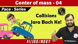 Center of Mass 04  Collisions  Class 11  Physics  IIT JEE  NEET  PACE SERIES [upl. by Cele436]