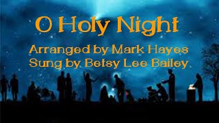 quotO Holy Nightquot arranged by Mark Hayes Sung by Betsy Lee Bailey [upl. by Adnohsel138]