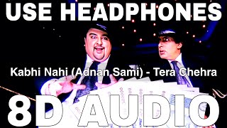 Kabhi Nahi 8D Audio  Tera Chehra  Sameer  Adnan Sami Amitabh Bachchan [upl. by Anahgem909]