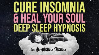 quotCure Insomnia amp Heal Your Soulquot Sleep Hypnosis by Meditation Station [upl. by Ellemaj]