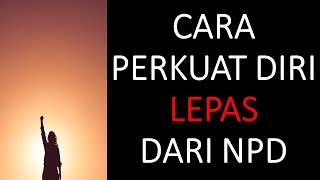 CARA PERKUAT DIRI UNTUK LEPAS DARI NPD [upl. by Harlen]