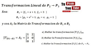 Transformacion Lineal de P2 a P3 Hallar T Dada Matriz Asociada y las Bases No Canonicas [upl. by Nylirek276]