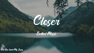 Bethel Music  Closer Lyrics  I want to know Your heart [upl. by Doownil]