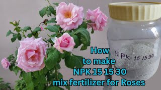 How to make NPK 15 15 30 mix fertilizer for Rose flower plant [upl. by Izmar580]