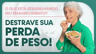 O que está atrapalhando seu emagrecimento Destrave sua perda de peso [upl. by Moorish]