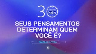 SEUS PENSAMENTOS DETERMINAM QUEM VOCÊ É  Maurilio Oliveira [upl. by Voss788]