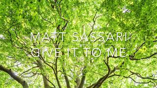 Matt Sassari  Give It To Me [upl. by Archy]