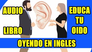 CURSO DE INGLES EDUCA TU OIDO OYENDO EN INGLES AUDIO LIBRO [upl. by Chrystel]