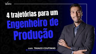 4 trajetórias possíveis para um ENGENHEIRO DE PRODUÇÃO  Thiago Coutinho [upl. by Theresina]