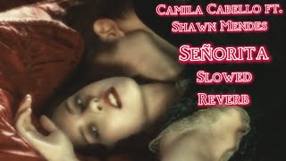 SEÑORITA  CAMILA CABELLO FT SHAWN MENDES SLOWED amp REVERB [upl. by Koetke]