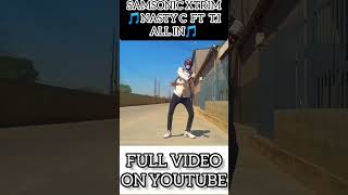 Samsonic Xtrim  Nasty C Ft TI  All In Official Fox Dance Video 17 August 2024 [upl. by Annairba]