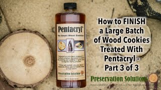 How to FINISH a Large Batch of Wood Cookies Treated With Pentacryl  Part 3 of 3 [upl. by Ettesoj]