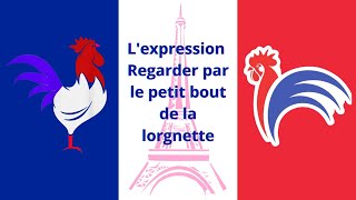 Regarder par le petit bout de la lorgnette  Signification et Usage de cette Expression Française [upl. by Patrice]