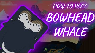 How to Play Bowhead Whale   Bowhead Whale Guide Deeeepio  Bowhead Whale Tutorial Deeeepio [upl. by Ataeb]