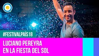 Festival País 18  Luciano Pereyra en la Fiesta Nacional del Sol [upl. by Eatnad]