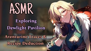 ASMR  Dewlight Pavilion Exploration🧡  Enhancing Aventurine Traces🎰 amp Recipe Deduction🍹 [upl. by Airenahs315]