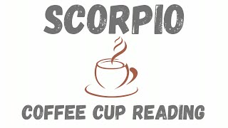 Scorpio BE READY FOR Coffee Cup Reading [upl. by Notsirt468]