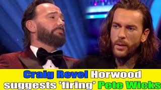 Craig Revel Horwood disappointed and suggests removing Pete Wicks [upl. by Rennug]