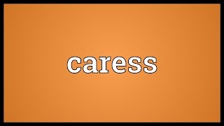 Caress Meaning [upl. by Ellison]