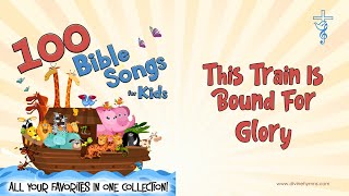 This Train Is Bound For Glory Song Lyrics  Top 100 Bible Songs For Kids [upl. by Tildi310]