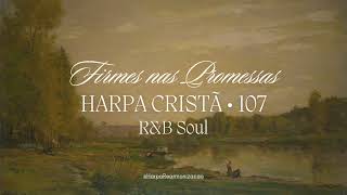 Firme nas Promessas  Harpa Cristã  107 RampB Soul [upl. by Reve]