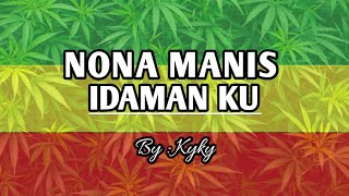 NONA MANIS IDAMANKU  Lirik Lagu Reggae LirikLaguReggae ReggaeSongsIndonesia LaguReggaeTerbaru [upl. by Arbua]