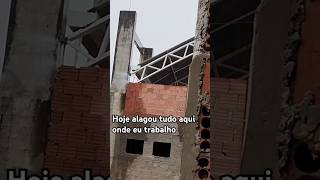 Hoje alagou tudo aqui onde eu trabalho construção pedreiro [upl. by Irrab]