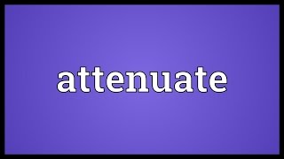 Attenuate Meaning [upl. by Colpin402]