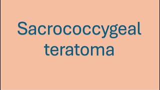 Human Embryology Sacrococcygeal Teratoma [upl. by Mano]