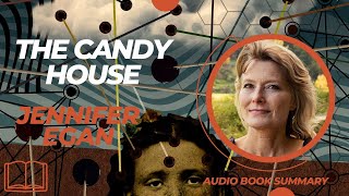 Exploring The Candy House InDepth Summary of Jennifer Egans Novel [upl. by Zebedee]