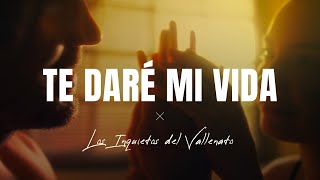 Te Daré Mi Vida Los Inquietos Del Vallenato Video Letra [upl. by Akem103]