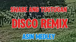 DISCO REMIX ASIN MEDLEY SWABE ANG TUGTUGAN KuyaJonasTvc2n [upl. by Ravo345]